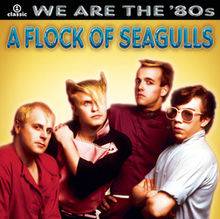 A Flock Of Seagulls : We Are the 80's
